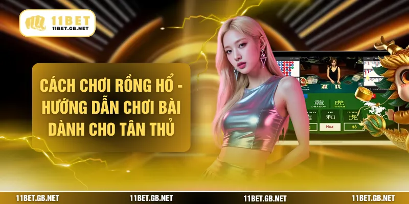Cách Chơi Rồng Hổ - Hướng Dẫn Chơi Bài Dành Cho Tân Thủ