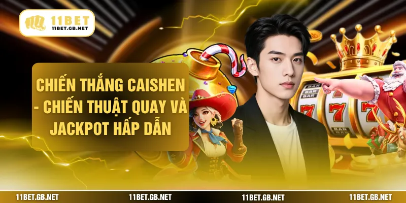 Chiến Thắng Caishen - Chiến Thuật Quay Và Jackpot Hấp Dẫn