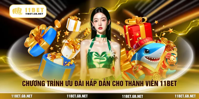 Chương trình ưu đãi hấp dẫn cho thành viên 11BET