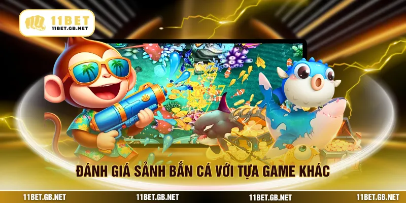 Đánh giá sảnh bắn cá với tựa game khác