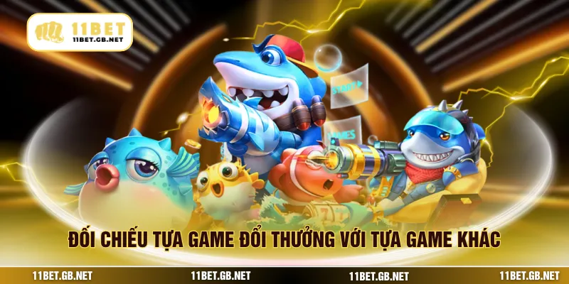 Đối chiếu tựa game đổi thưởng với tựa game khác