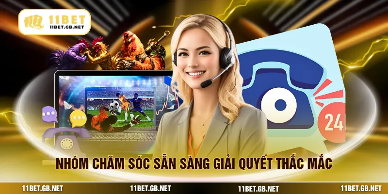 Nhóm chăm sóc sẵn sàng giải quyết thắc mắc