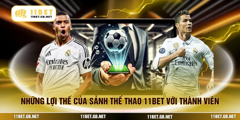 Những lợi thế của sảnh thể thao 11bet với thành viên