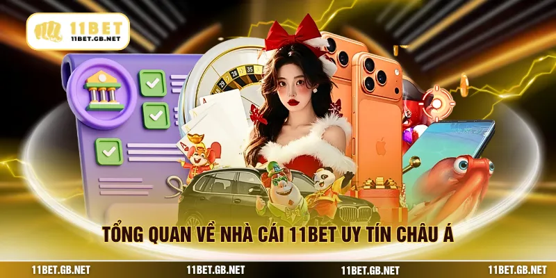Tổng quan về nhà cái 11BET uy tín châu Á